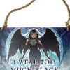 Alchemy Gothic Alchemy I Wear Too Much Black Plaque