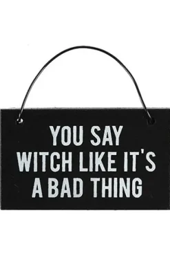 Something Different You Say Witch Like It's a Bad Thing Mini Sign